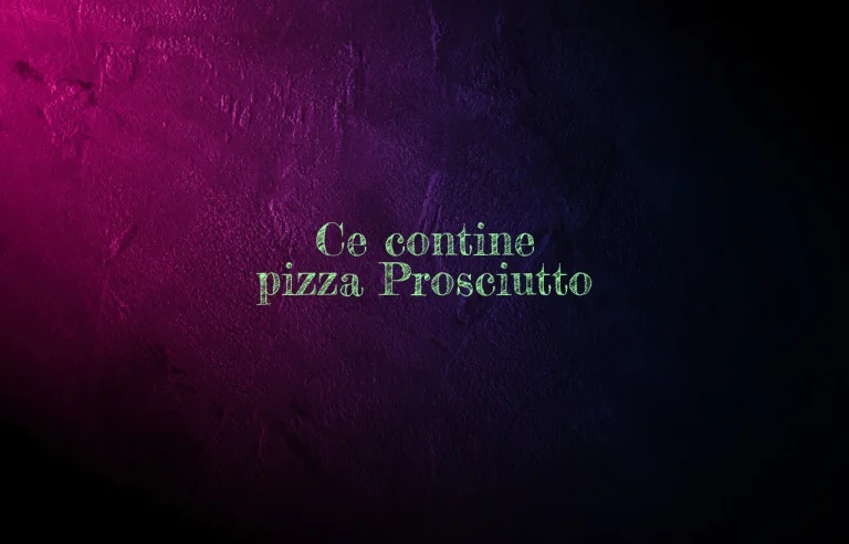 ce contine pizza prosciutto