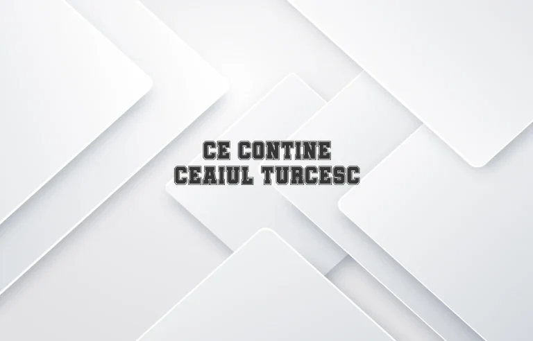 ce contine ceaiul turcesc
