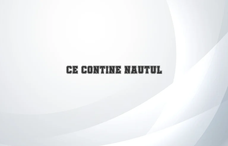 ce contine nautul