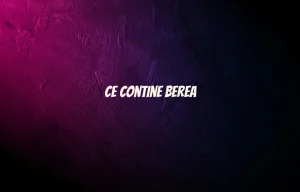 ce contine berea